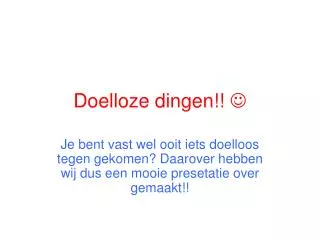 doelloze dingen