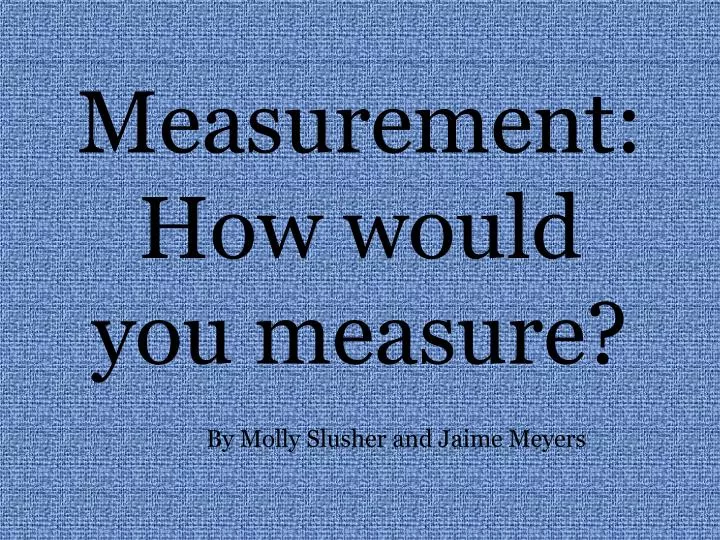 measurement how would you measure