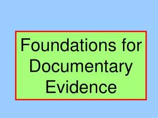 Foundations for Documentary Evidence