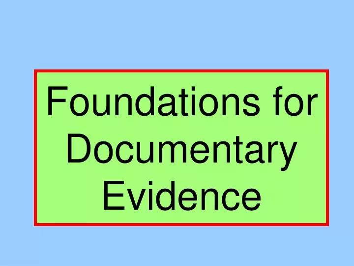 foundations for documentary evidence