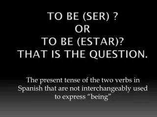 To be (ser) ? or To be ( estar )? That is the question.