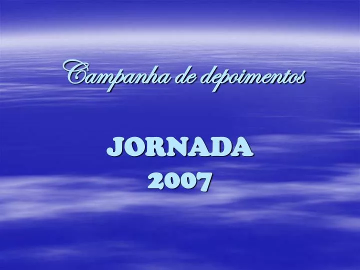 campanha de depoimentos jornada 2007