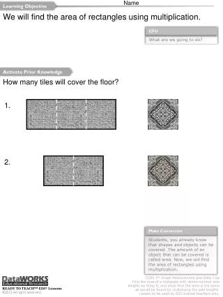 We will find the area of rectangles using multiplication.