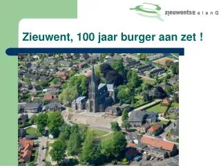 zieuwent 100 jaar burger aan zet