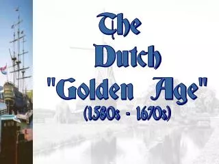The Dutch &quot;Golden Age&quot;