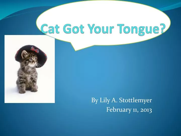 cat got your tongue