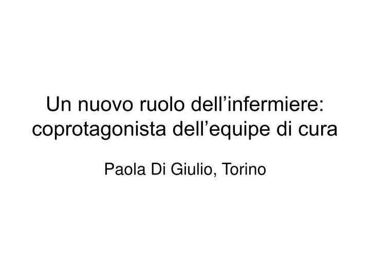 un nuovo ruolo dell infermiere coprotagonista dell equipe di cura