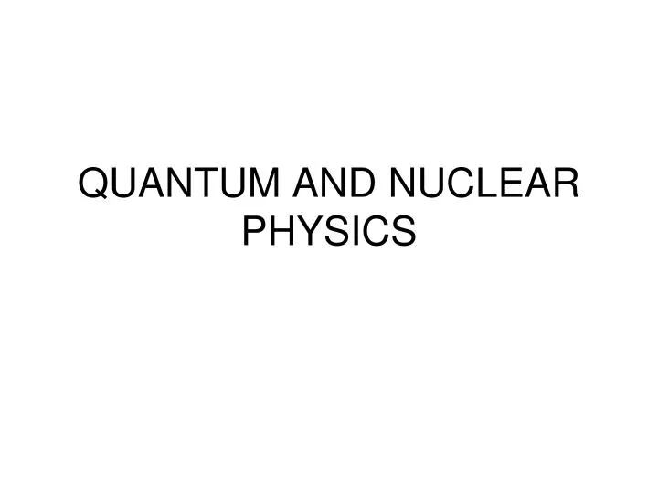 quantum and nuclear physics