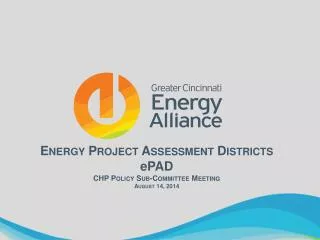Energy Project Assessment Districts ePAD CHP Policy Sub-Committee Meeting August 14, 2014