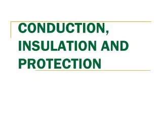 CONDUCTION, INSULATION AND PROTECTION
