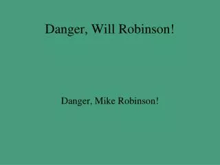 Danger, Will Robinson!
