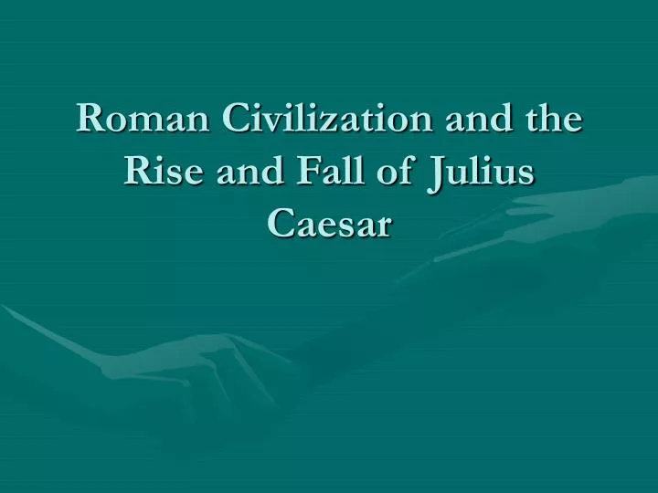 roman civilization and the rise and fall of julius caesar