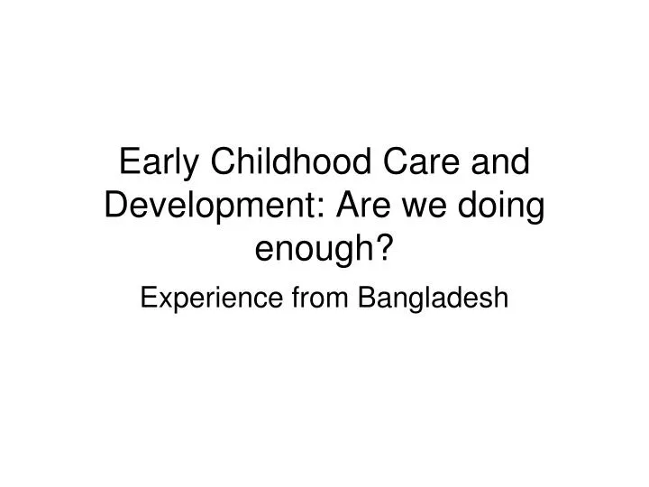 early childhood care and development are we doing enough