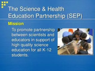 The Science &amp; Health Education Partnership (SEP)
