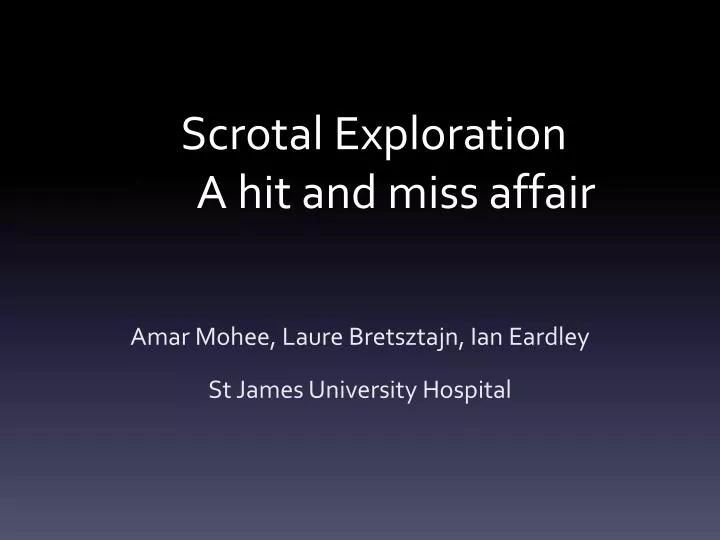 scrotal exploration a hit and miss affair