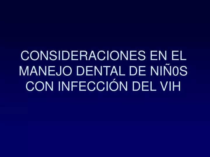 consideraciones en el manejo dental de ni 0s con infecci n del vih