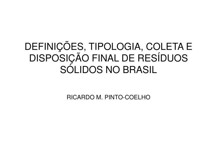 PPT - DEFINIÇÕES, TIPOLOGIA, COLETA E DISPOSIÇÃO FINAL DE RESÍDUOS ...