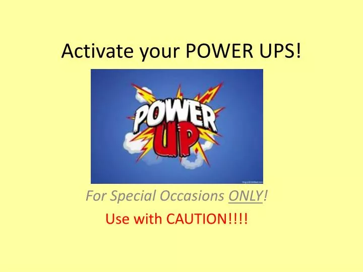 activate your power ups