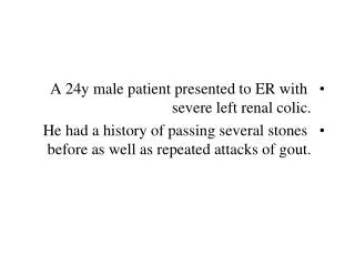 A 24y male patient presented to ER with severe left renal colic.