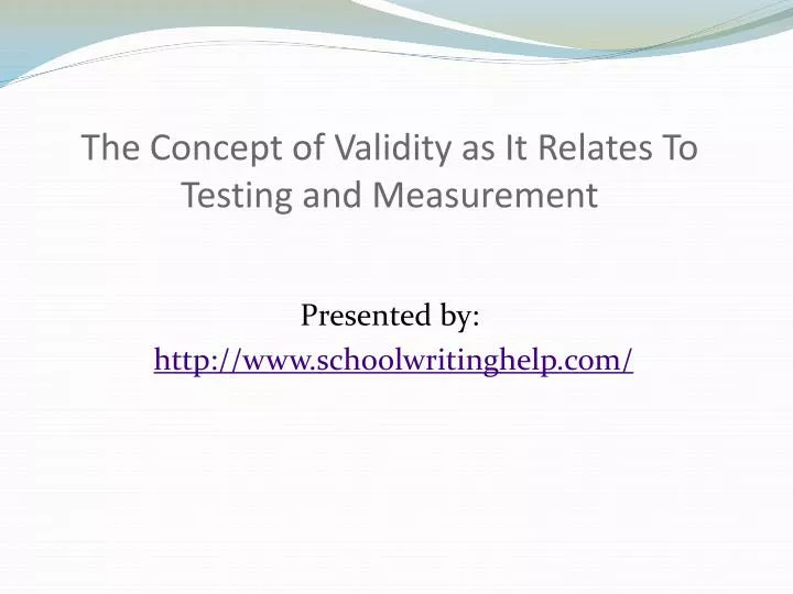 the concept of validity as it relates to testing and measurement