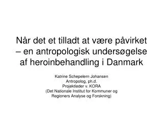 n r det et tilladt at v re p virket en antropologisk unders gelse af heroinbehandling i danmark