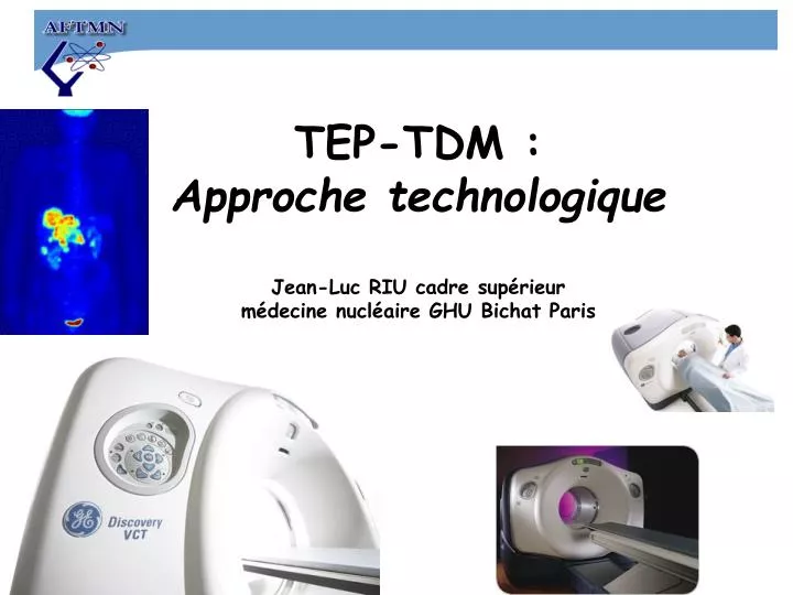 tep tdm approche technologique jean luc riu cadre sup rieur m decine nucl aire ghu bichat paris