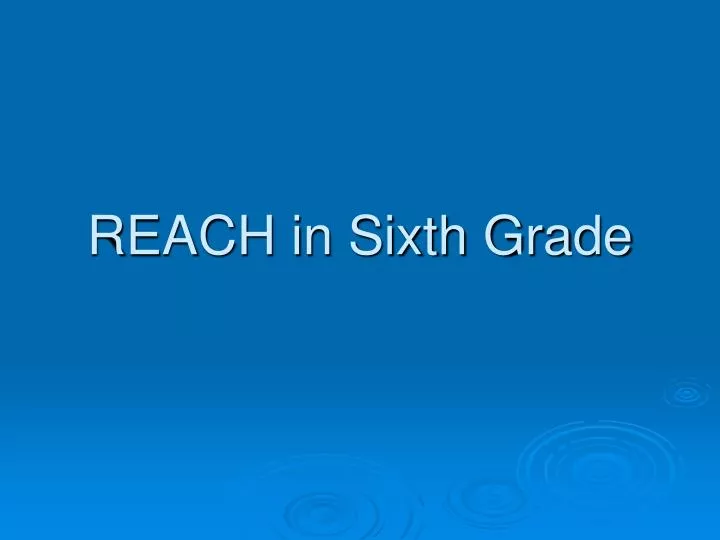 reach in sixth grade