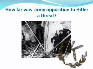 How far was army opposition to Hitler a threat?