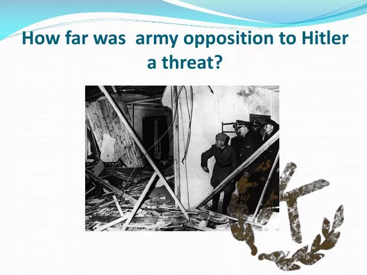 how far was army opposition to hitler a threat