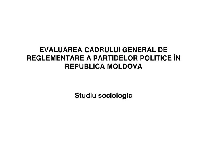 evaluarea cadrului general de reglementare a partidelor politice n republica moldova