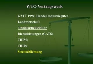 GATT 1994; Handel Industriegüter Landwirtschaft Textilien/Bekleidung Dienstleistungen (GATS) TRIMs