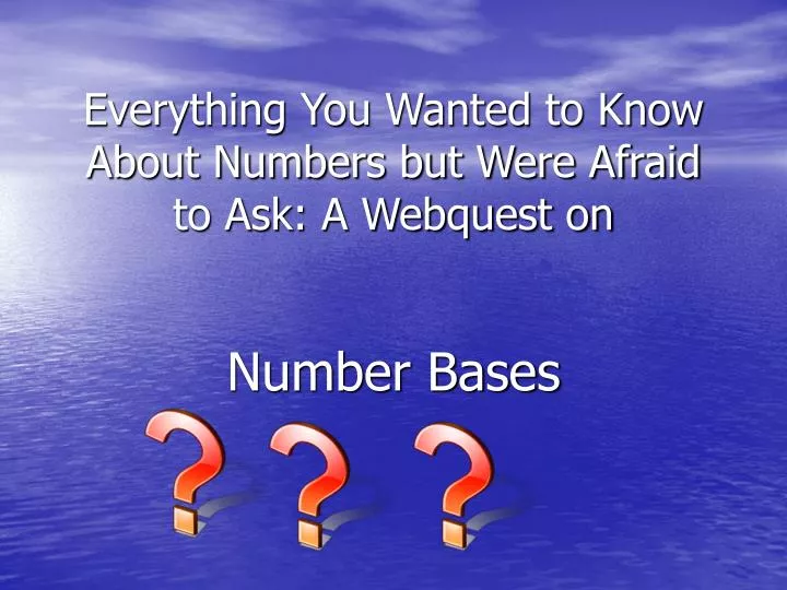 everything you wanted to know about numbers but were afraid to ask a webquest on