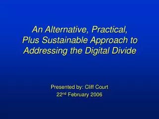An Alternative, Practical, Plus Sustainable Approach to Addressing the Digital Divide