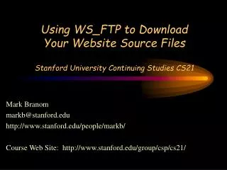 Using WS_FTP to Download Your Website Source Files Stanford University Continuing Studies CS21