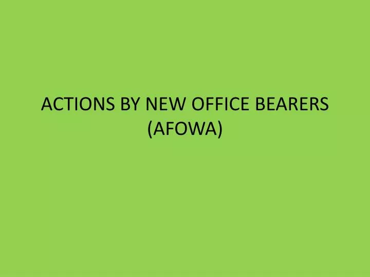 actions by new office bearers afowa