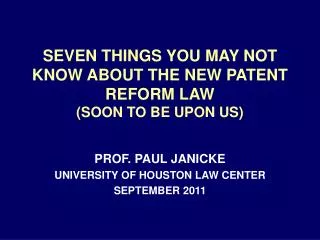 SEVEN THINGS YOU MAY NOT KNOW ABOUT THE NEW PATENT REFORM LAW (SOON TO BE UPON US)