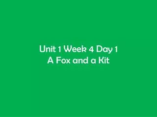 unit 1 week 4 day 1 a fox and a kit