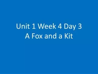 unit 1 week 4 day 3 a fox and a kit