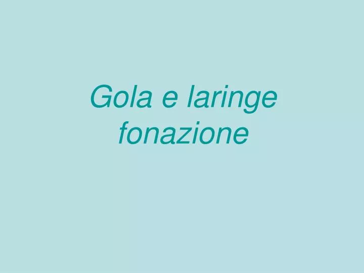 gola e laringe fonazione