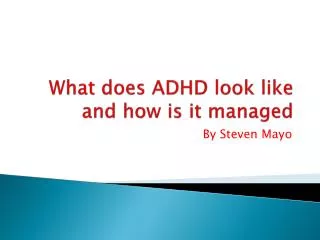What does ADHD look like and how is it managed