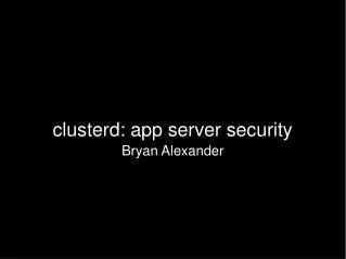 clusterd: app server security Bryan Alexander