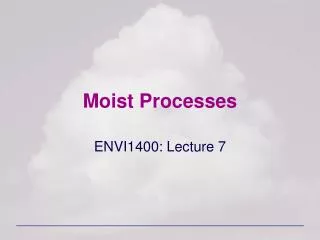 Moist Processes