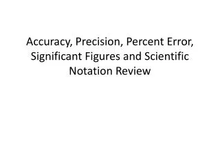 Accuracy, Precision, Percent Error, Significant Figures and Scientific Notation Review
