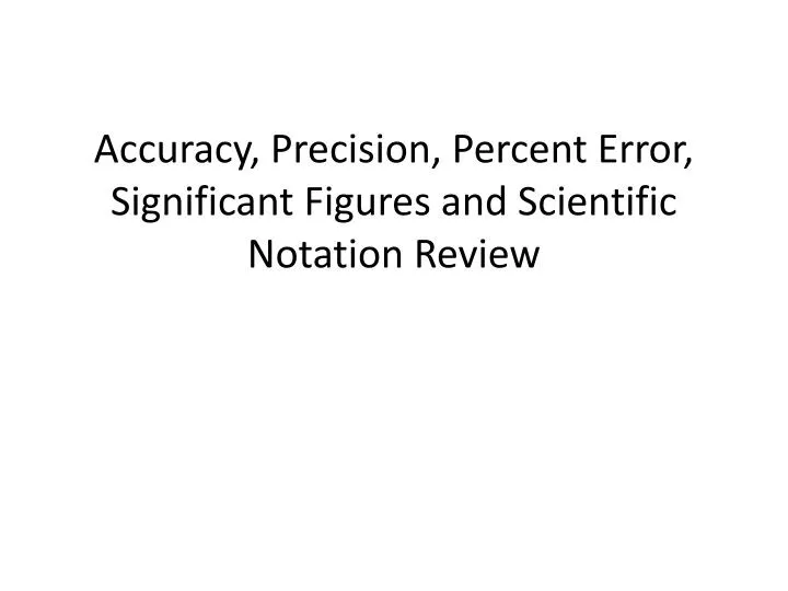 accuracy precision percent error significant figures and scientific notation review