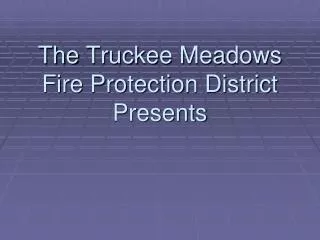 The Truckee Meadows Fire Protection District Presents
