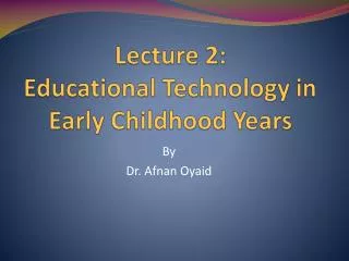 Lecture 2: Educational Technology in Early Childhood Years
