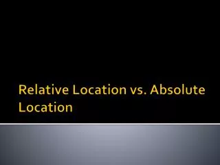 Relative Location vs. Absolute Location