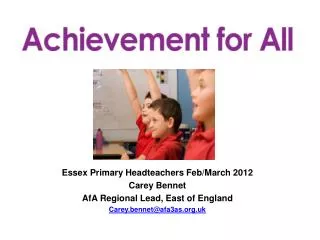 Essex Primary Headteachers Feb/March 2012 Carey Bennet AfA Regional Lead, East of England