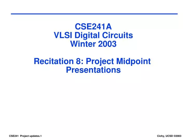 cse241a vlsi digital circuits winter 2003 recitation 8 project midpoint presentations