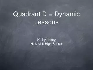Quadrant D = Dynamic Lessons